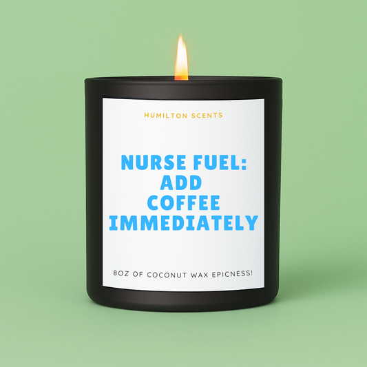 Nurse Fuel: Add Coffee Immediately Candle – Funny Nurse Gift, Healthcare Worker, RN Appreciation